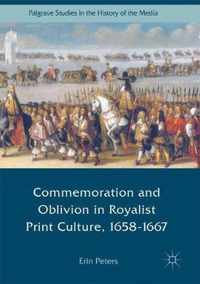 Commemoration and Oblivion in Royalist Print Culture 1658-1667