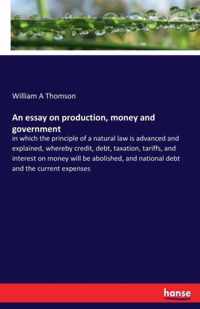 An essay on production, money and government
