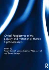 Critical Perspectives on the Security and Protection of Human Rights Defenders