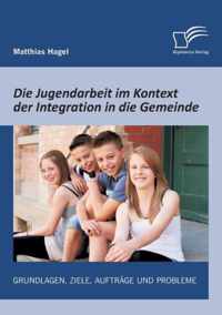 Die Jugendarbeit im Kontext der Integration in die Gemeinde