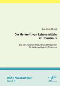 Die Herkunft von Lebensmitteln im Tourismus: Bio- und regionale Produkte als Erfolgsfaktor für Leistungsträger im Tourismus