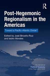 Post-Hegemonic Regionalism in the Americas: Toward a Pacific-Atlantic Divide?