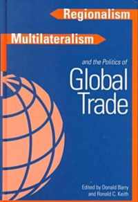 Regionalism, Multilateralism, and the Politics of Global Trade