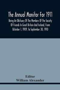 The Annual Monitor For 1911, Being An Obituary Of The Members Of The Society Of Friends In Great Britain And Ireland, From Octorber 1, 1909, To September 30, 1910