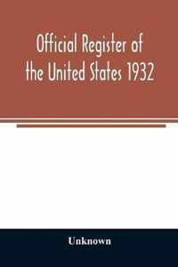 Official register of the United States 1932; Containing a List of Persons Occupying Administrative and Supervisory Positions in Each Executive and Judicial Department of the Government Including the District of Columbia