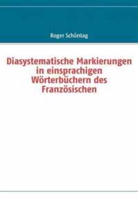 Diasystematische Markierungen in einsprachigen Woerterbuchern des Franzoesischen