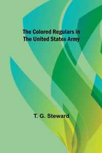 The Colored Regulars in the United States Army