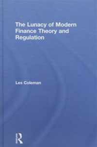 The Lunacy of Modern Finance Theory and Regulation