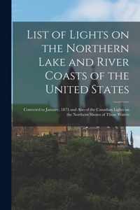 List of Lights on the Northern Lake and River Coasts of the United States [microform]