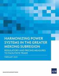 Harmonizing Power Systems in the Greater Mekong Subregion: Regulatory and Pricing Measures to Facilitate Trade