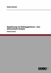 Regulierung von Ratingagenturen. Eine oekonomische Analyse