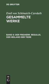 Der Freiherr. Regulus. Der Heiland Der Tiere