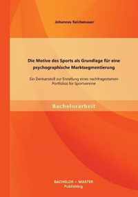 Die Motive des Sports als Grundlage für eine psychographische Marktsegmentierung: Ein Denkanstoß zur Erstellung eines nachfragestarken Portfolios für