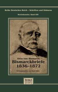 Otto Furst von Bismarck - Bismarckbriefe 1836-1872. Herausgegeben von Horst Kohl