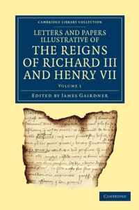 Letters and Papers Illustrative of the Reigns of Richard III and Henry VII