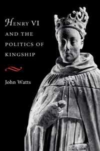 Henry VI and the Politics of Kingship