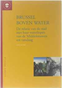 Brussel boven water - De relatie van de stad met haar waterlopen van de Middeleeuwen tot vandaag