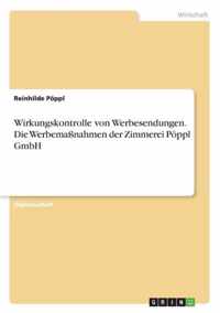 Wirkungskontrolle von Werbesendungen. Die Werbemassnahmen der Zimmerei Poeppl GmbH