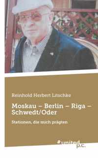 Moskau - Berlin - Riga - Schwedt/Oder