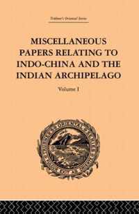 Miscellaneous Papers Relating to Indo-China and the Indian Archipelago