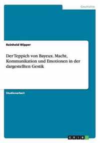 Der Teppich von Bayeux. Macht, Kommunikation und Emotionen in der dargestellten Gestik