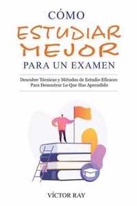 Como Estudiar Mejor Para Un Examen