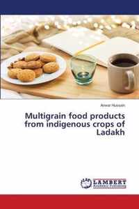 Multigrain food products from indigenous crops of Ladakh