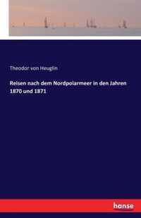 Reisen nach dem Nordpolarmeer in den Jahren 1870 und 1871