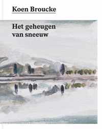 Koen Broucke. Het geheugen van sneeuw - Koen Broucke - Hardcover (9789464368000)