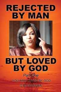 REJECTED BY MAN BUT LOVED BY GOD Part One