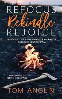 Refocus Rekindle Rejoice