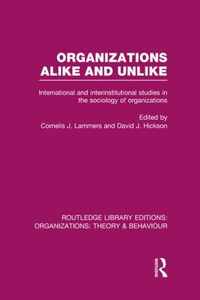 Organizations Alike and Unlike (Rle: Organizations): International and Inter-Institutional Studies in the Sociology of Organizations