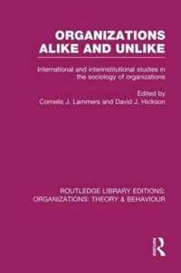 Organizations Alike and Unlike (Rle: Organizations): International and Inter-Institutional Studies in the Sociology of Organizations