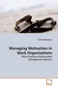 Managing Motivation in Work Organizations