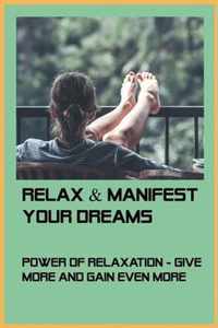 Relax & Manifest Your Dreams: Power Of Relaxation - Give More And Gain Even More