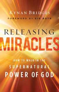 Releasing Miracles - How to Walk in the Supernatural Power of God