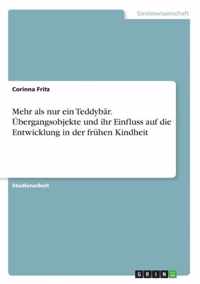 Mehr als nur ein Teddybar. UEbergangsobjekte und ihr Einfluss auf die Entwicklung in der fruhen Kindheit