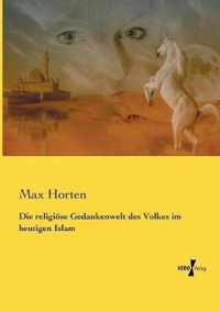 Die religioese Gedankenwelt des Volkes im heutigen Islam