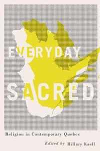 Everyday Sacred: Religion in Contemporary Quebec