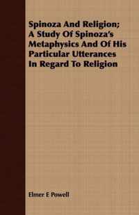 Spinoza And Religion; A Study Of Spinoza's Metaphysics And Of His Particular Utterances In Regard To Religion