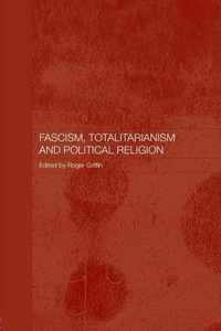 Fascism, Totalitarianism and Political Religion