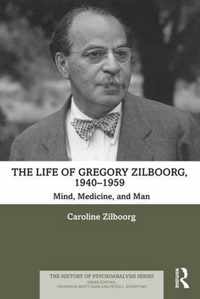 The Life of Gregory Zilboorg, 1940-1959: Mind, Medicine, and Man