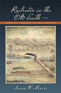 Railroads in the Old South - Pursuing Progress in a Slave Society