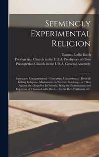 Seemingly Experimental Religion: Instructors Unexperienced-- Converters Unconverted-- Revivals Killing Religion-- Missionaries in Need of Teaching-- or