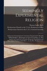 Seemingly Experimental Religion: Instructors Unexperienced-- Converters Unconverted-- Revivals Killing Religion-- Missionaries in Need of Teaching-- or