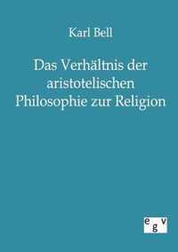 Das Verhaltnis der aristotelischen Philosophie zur Religion