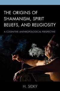 The Origins of Shamanism, Spirit Beliefs, and Religiosity