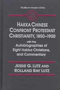 Hakka Chinese Confront Protestant Christianity, 1850-1900: With the Autobiographies of Eight Hakka Christians, and Commentary