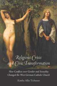 Religious Crisis and Civic Transformation - How Conflicts over Gender and Sexuality Changed the West German Catholic Church