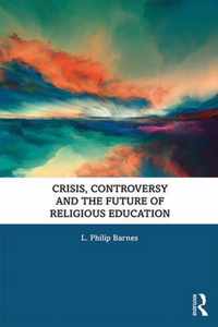 Crisis, Controversy and the Future of Religious Education